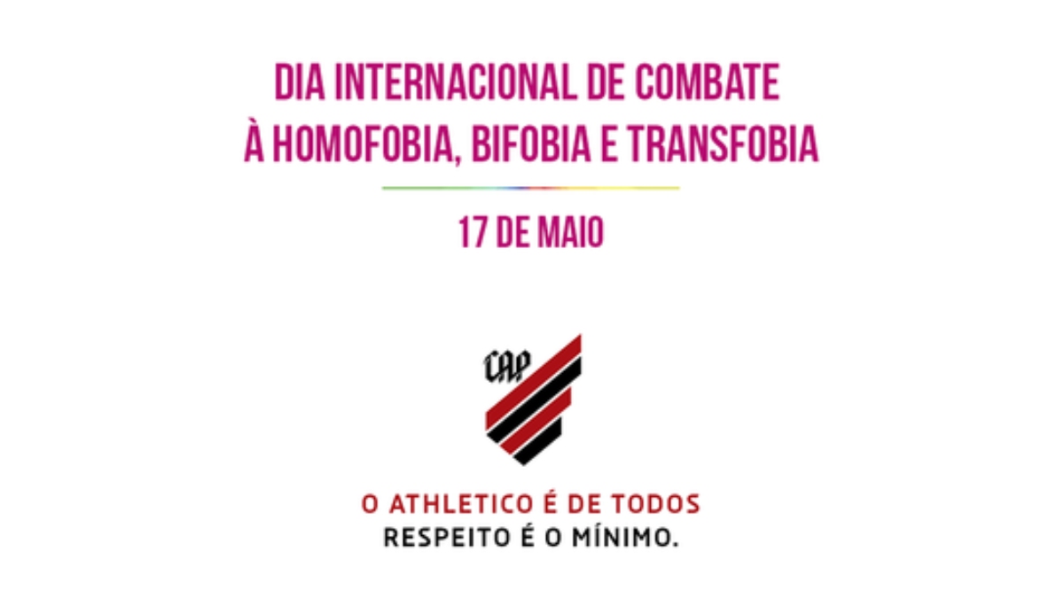 Imagem com os dizeres "dia internacional de combate à homofobia, bifobia e transfobia. O Athletico é de todos. Respeito é o mínimo"